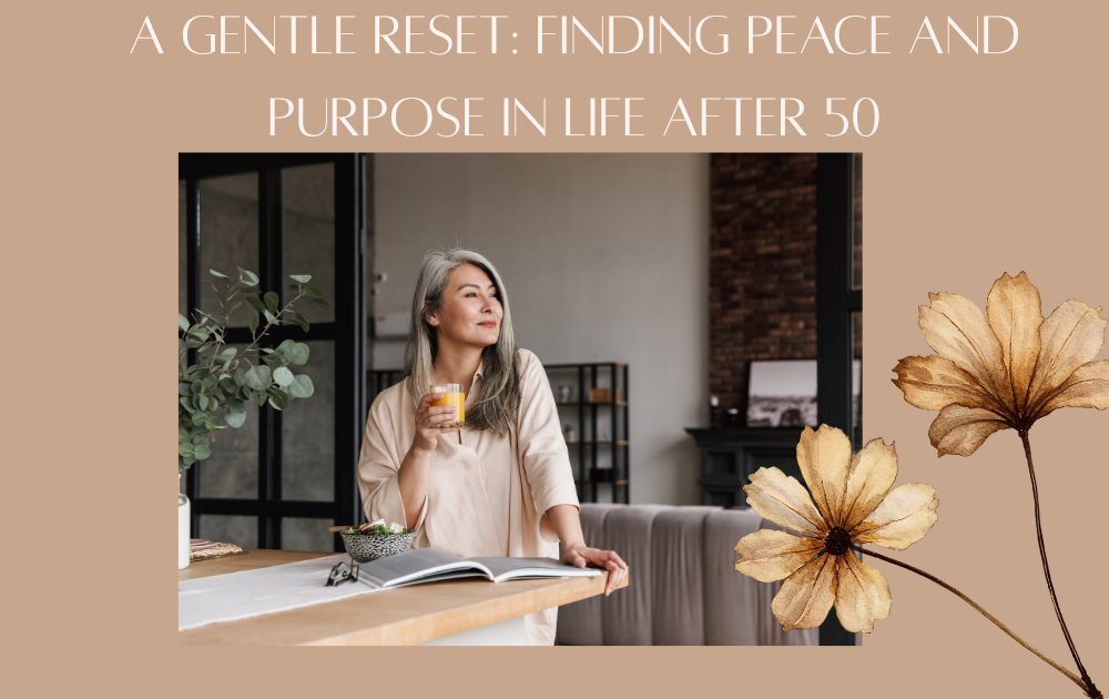 A Gentle Reset: Finding Peace and Purpose in Life After 50